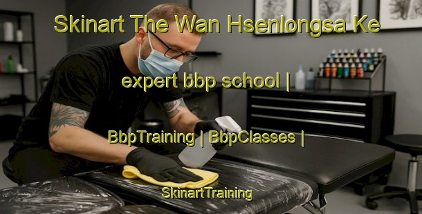 Skinart The Wan Hsenlongsa Ke expert bbp school | BbpTraining | BbpClasses | SkinartTraining-Myanmar